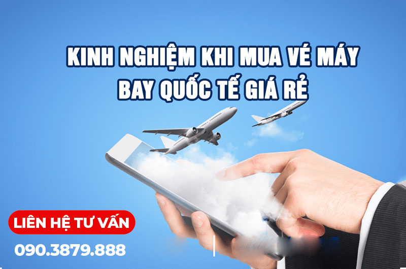 Những Điều Cần Lưu Ý Khi Mua Vé Máy Bay Quốc Tế